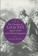 The Deaths of Louis XVI: Regicide and the French Political Imagination; Literature in History