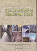 The Laneways of Medieval Cork, Study Carried Out as Part of Cork City Council's Major Initiative