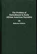 The Problem of Embodiment in Early African American Narrative: (Contributions in Afro-American and African Studies, #183)