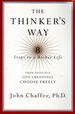 The Thinker's Way: 8 Steps to a Richer Life (Think Critically, Live Creatively, Choose Freely)