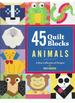 45 Quilt Blocks: Animals, a New Collection of Designs