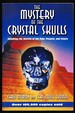 The Mystery of the Crystal Skulls: Unlocking the Secrets of the Past, Present, and Future