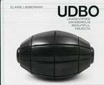 Claire Lieberman Udbo: Unidentified Dangerous Beautiful Objects
