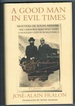 A Good Man in Evil Times: The Story of Aristides de Sousa Mendes-The Unknown Hero Who Saved Countless Lives in World War II