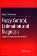 Fuzzy Control, Estimation and Diagnosis: Single and Interconnected Systems