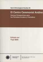 El Centro Ceremonial Andino: Nuevas Perspectivas para los Periodos Arcaico y Formativo (Senri Ethnological Studies, 89)