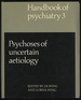 Psychoses of Uncertain Aetiology--Handbook of Psychiatry 3