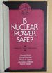 Is Nuclear Power Safe? : an Aei Round Table Held on May 15, 1975 at the American Enterprise Institute for Public Policy Research, Washington, D. C