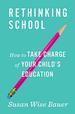 Rethinking School: How to Take Charge of Your Child's Education