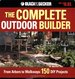The Complete Outdoor Builder: From Arbors to Walkways: 150 Diy Projects