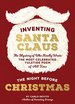 Inventing Santa Claus: the Mystery of Who Really Wrote the Most Celebrated Yuletide Poem of All Time, the Night Before Christmas