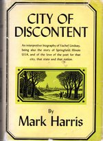 City of Discontent, an Interpretive Biography of Vachel Lindsay, Being Also the Story of Springfield, Illinois Usa, and of the Love of the Poet for That City, That State and That Nation
