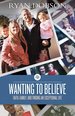 Wanting to Believe: Faith, Family, and Finding an Exceptional Life