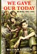 We Gave Our Today: Burma, 1941-1945