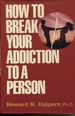 How to Break Your Addiction to a Person