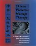 Chinese Pediatric Massage Therapy: A Parent's and Practitioner's Guide to the Treatment and Prevention of Childhood Disease 1st Edition