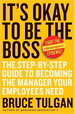 It's Okay to Be the Boss: the Step By Step Guide to Becoming the Manager Your Employees Need