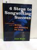 6 Steps to Songwriting Success: the Comprehensive Guide to Writing and Marketing Hit Songs
