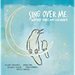Sing Over Me: Worship Songs and Lullabies