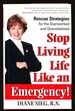 Stop Living Life Like an Emergency! : Rescue Strategies for the Overworked and Overwhelmed