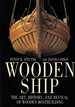 Wooden Ship: the Art, History, and Revival of Wooden Boatbuilding