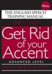 Get Rid of Your Accent: Advanced Level Pt. 2: The English Speech Training Manual