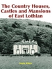 The Country Houses, Castles and Mansions of East Lothian