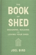 The Book of Shed: Create your perfect garden room with the host of 'Your Garden Made Perfect' and 'The Great Garden Revolution'