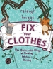 Fix Your Clothes: The Sustainable Magic of Mending, Patching, and Darning
