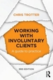 Working with Involuntary Clients: A Guide to Practice