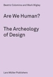 Are We Human? Notes on an Archeology of Design