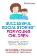 Successful Social StoriesTM for Young Children with Autism: Growing Up with Social StoriesTM