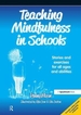 Teaching Mindfulness in Schools: Stories and Exercises for All Ages and Abilities