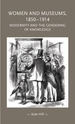 Women and Museums, 1850-1914: Modernity and the Gendering of Knowledge