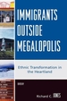 Immigrants Outside Megalopolis: Ethnic Transformation in the Heartland