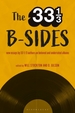 The 33 1/3 B-Sides: New Essays by 33 1/3 Authors on Beloved and Underrated Albums