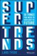 Supertrends - 50 Things you Need to Know About the Future