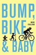 Bump, Bike & Baby: Mummy's Gone Adventure Racing