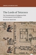 The Lords of Tetzcoco: The Transformation of Indigenous Rule in Postconquest Central Mexico
