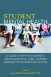 Student Mental Health: A Guide for Psychiatrists, Psychologists, and Leaders Serving in Higher Education