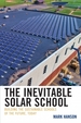 The Inevitable Solar School: Building the Sustainable Schools of the Future, Today