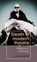 Death in Modern Theatre: Stages of Mortality