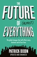 The Future of Almost Everything: How our world will change over the next 100 years