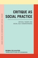 Critique as Social Practice: Critical Theory and Social Self-Understanding