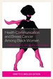 Health Communication and Breast Cancer among Black Women: Culture, Identity, Spirituality, and Strength