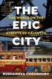 The Epic City: The World on the Streets of Calcutta