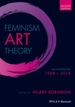 Feminism Art Theory - An Anthology 1968 - 2014, 2e