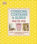 Cushions, Curtains and Blinds Step by Step: 25 Soft-Furnishing Projects for the Home