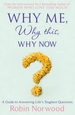 Why Me, Why This, Why Now?: A Guide to Answering Life's Toughest Questions
