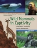 Wild Mammals in Captivity: Principles and Techniques for Zoo Management, Second Edition